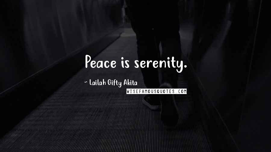 Lailah Gifty Akita Quotes: Peace is serenity.