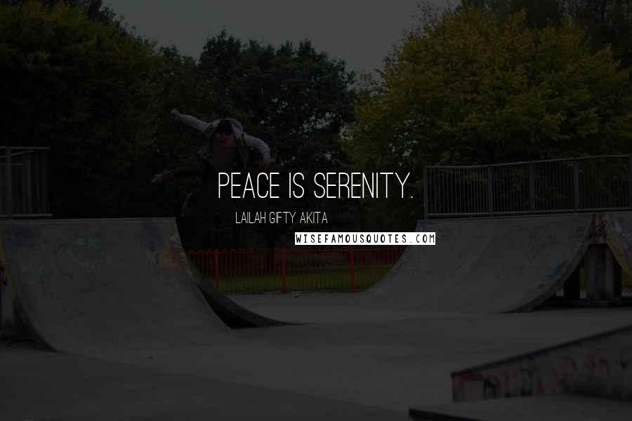 Lailah Gifty Akita Quotes: Peace is serenity.