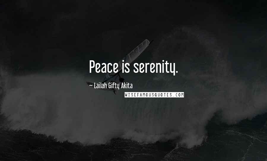 Lailah Gifty Akita Quotes: Peace is serenity.