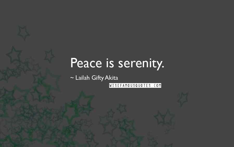 Lailah Gifty Akita Quotes: Peace is serenity.