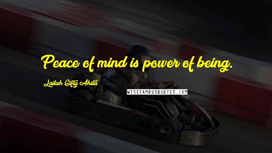 Lailah Gifty Akita Quotes: Peace of mind is power of being.
