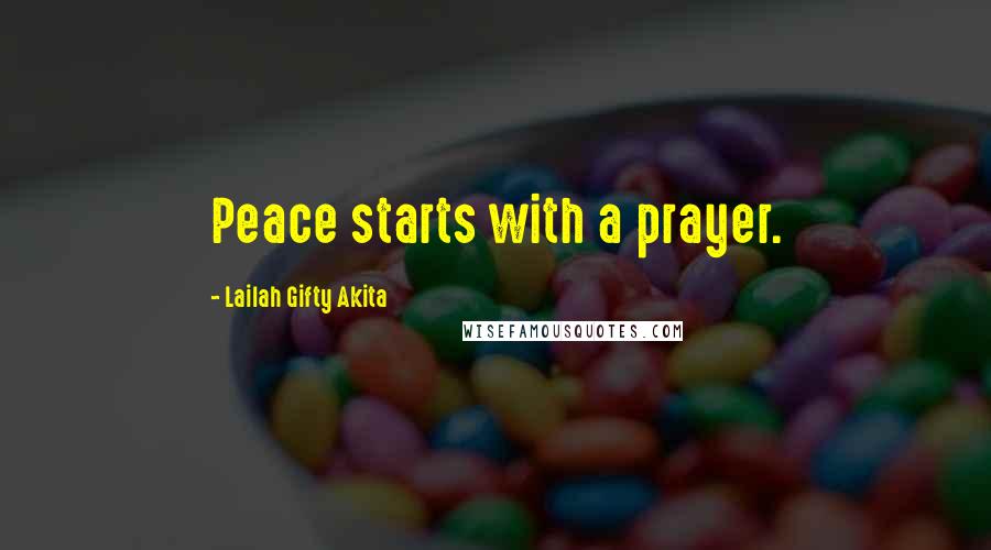 Lailah Gifty Akita Quotes: Peace starts with a prayer.