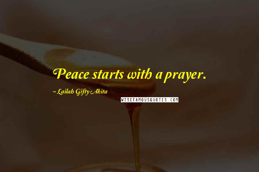 Lailah Gifty Akita Quotes: Peace starts with a prayer.