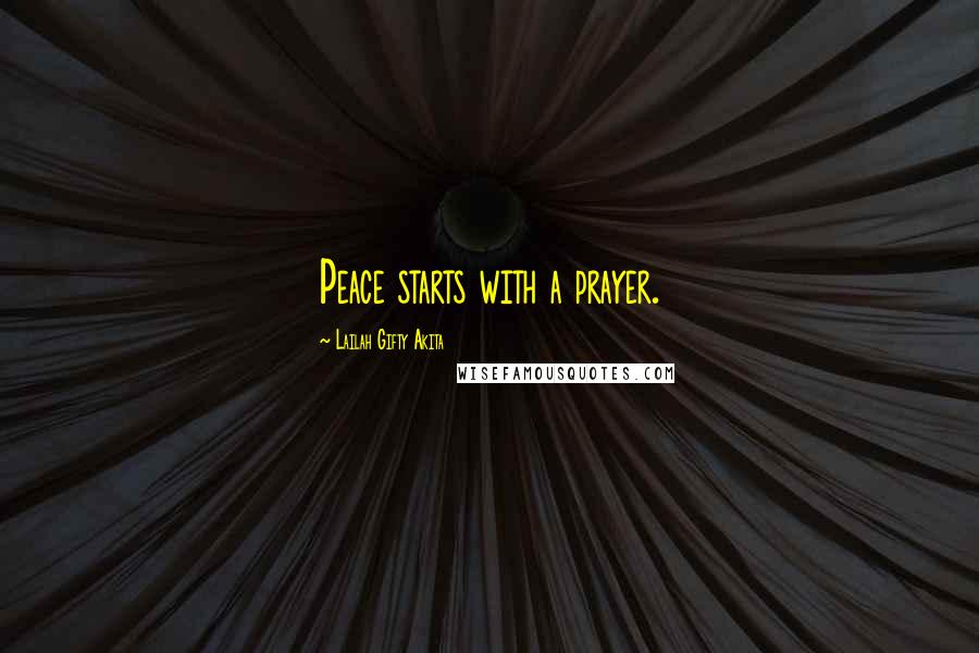 Lailah Gifty Akita Quotes: Peace starts with a prayer.