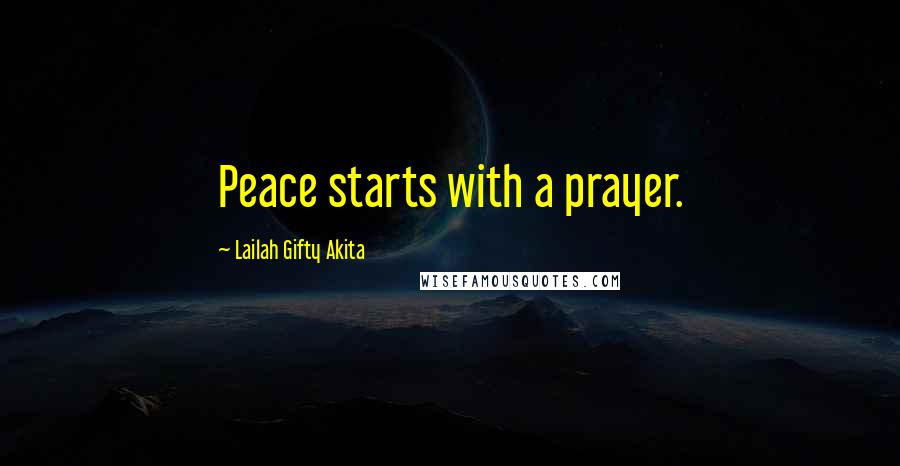 Lailah Gifty Akita Quotes: Peace starts with a prayer.