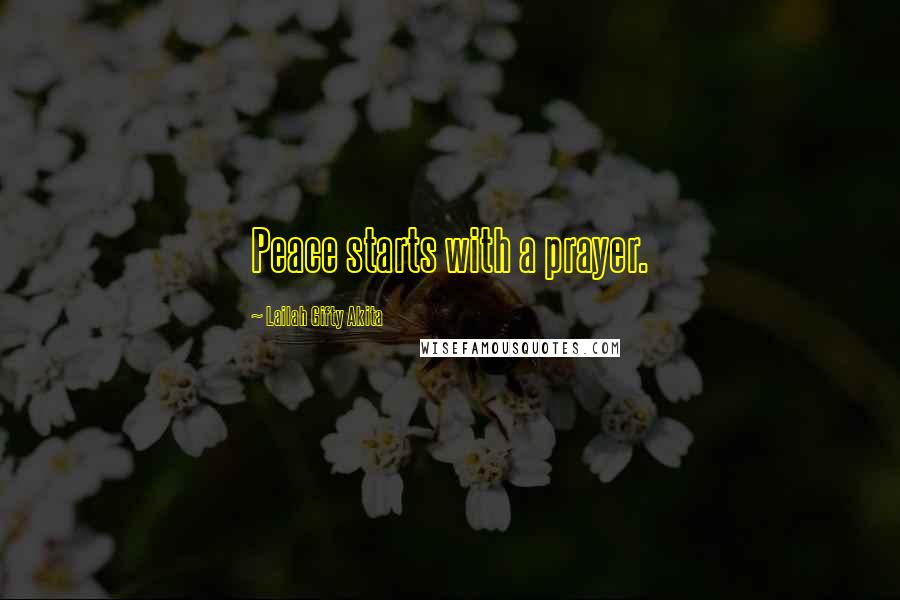 Lailah Gifty Akita Quotes: Peace starts with a prayer.