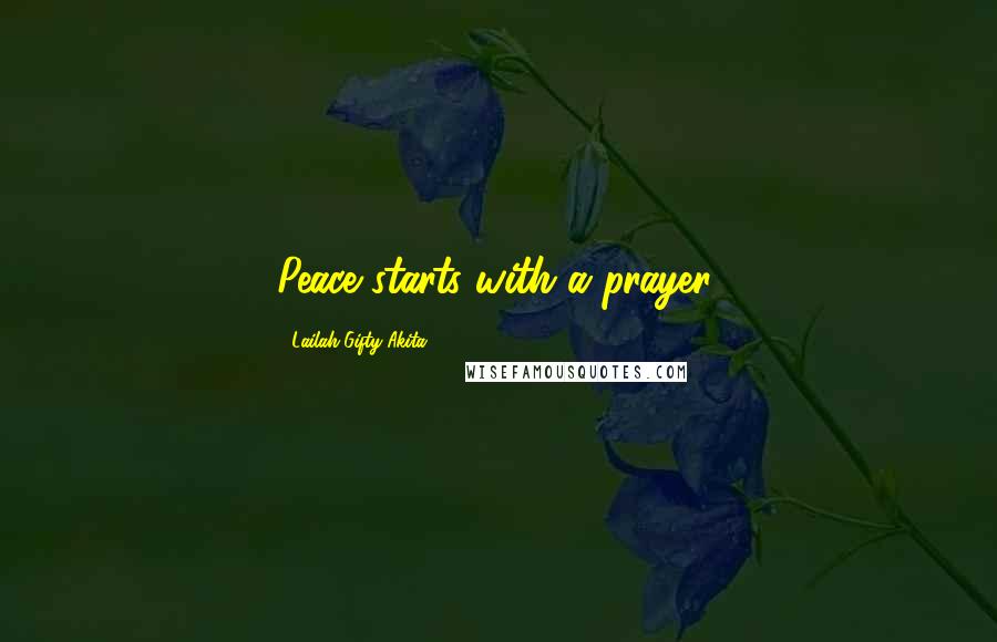Lailah Gifty Akita Quotes: Peace starts with a prayer.