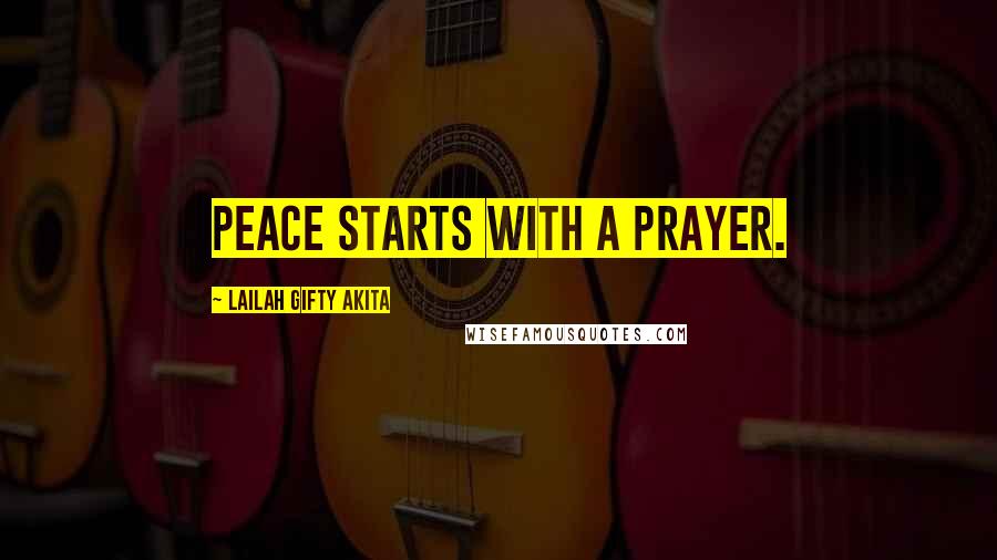 Lailah Gifty Akita Quotes: Peace starts with a prayer.