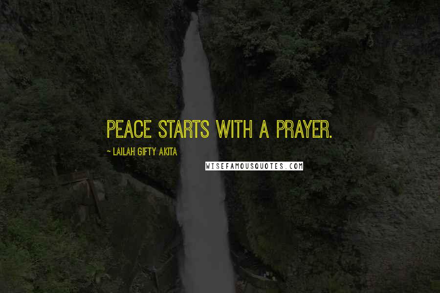 Lailah Gifty Akita Quotes: Peace starts with a prayer.