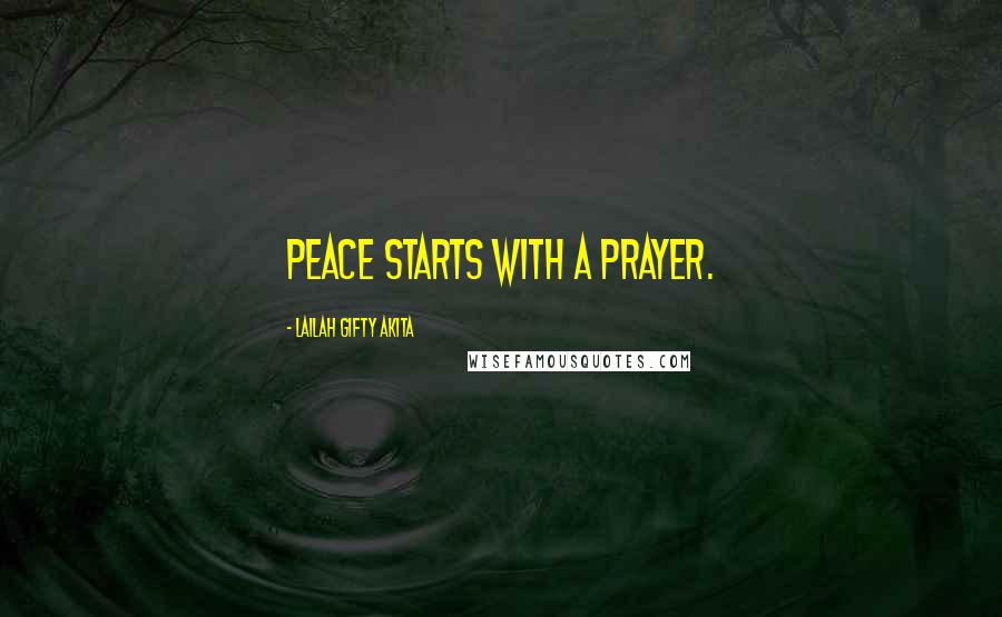 Lailah Gifty Akita Quotes: Peace starts with a prayer.