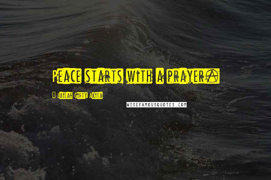 Lailah Gifty Akita Quotes: Peace starts with a prayer.