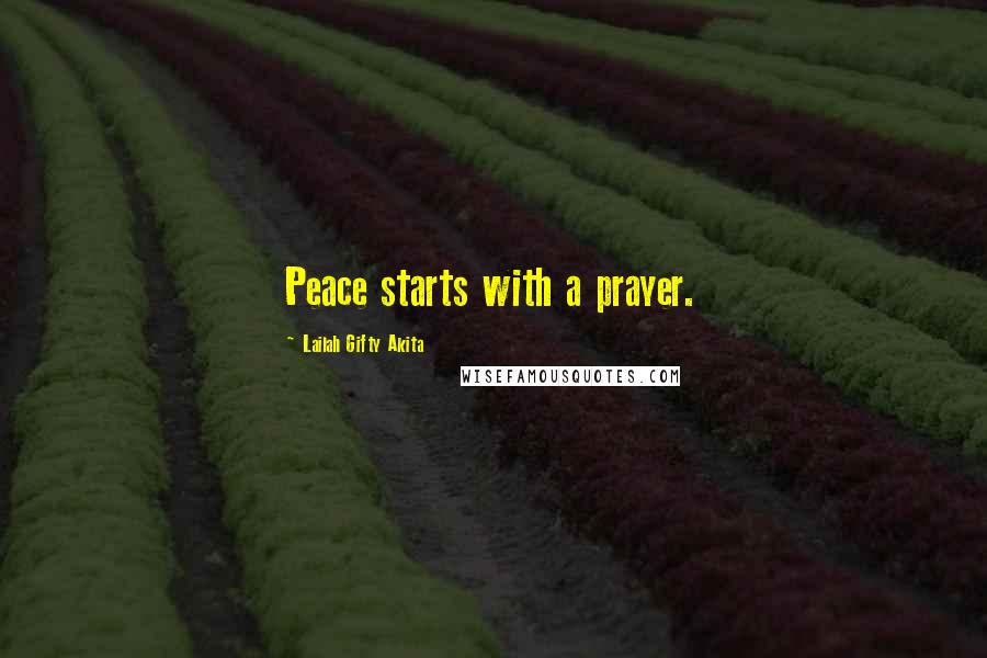 Lailah Gifty Akita Quotes: Peace starts with a prayer.