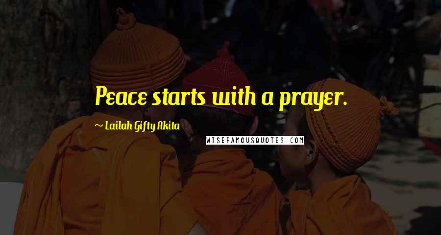 Lailah Gifty Akita Quotes: Peace starts with a prayer.