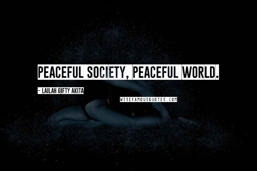 Lailah Gifty Akita Quotes: Peaceful society, peaceful world.