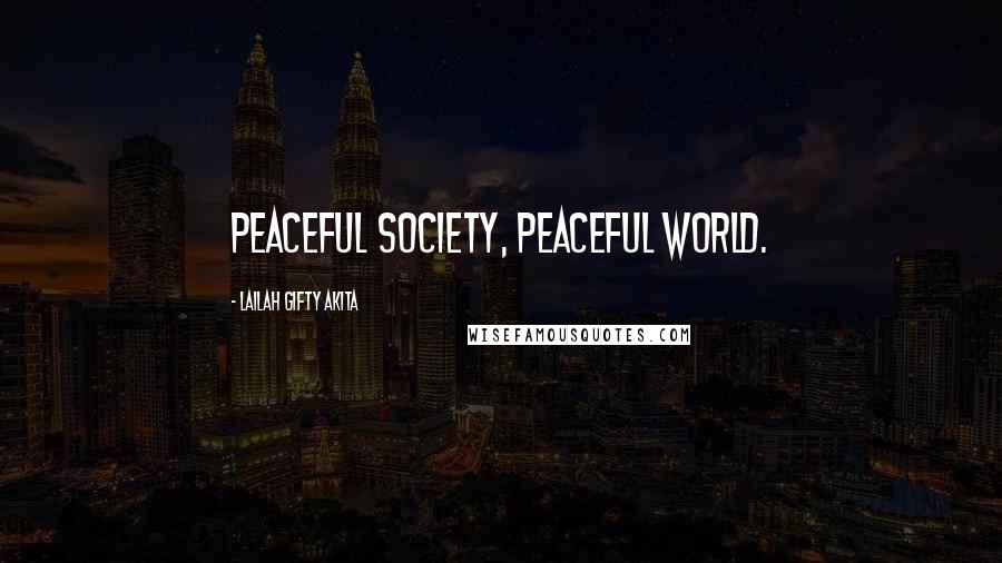 Lailah Gifty Akita Quotes: Peaceful society, peaceful world.