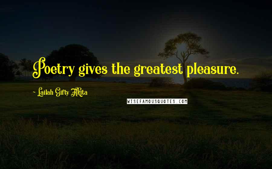 Lailah Gifty Akita Quotes: Poetry gives the greatest pleasure.