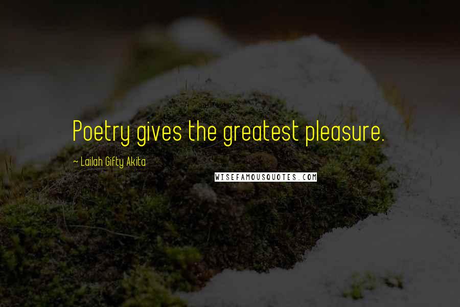 Lailah Gifty Akita Quotes: Poetry gives the greatest pleasure.