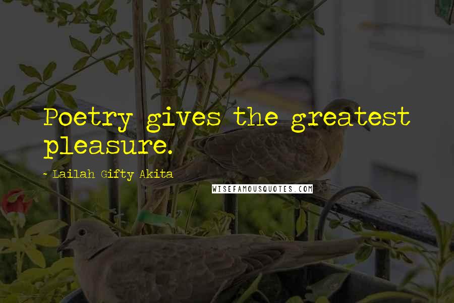 Lailah Gifty Akita Quotes: Poetry gives the greatest pleasure.