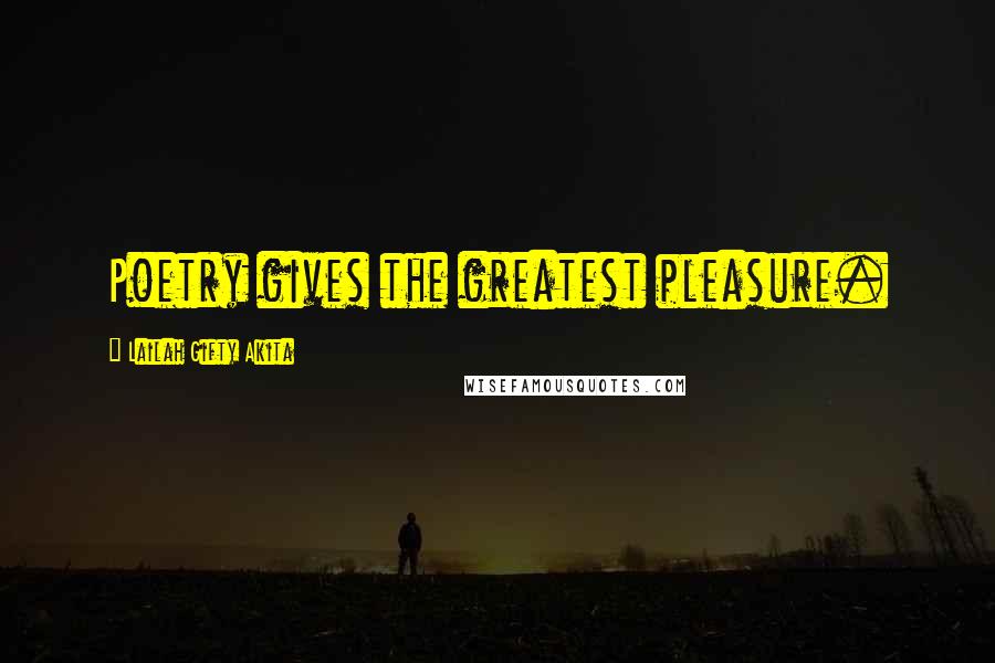 Lailah Gifty Akita Quotes: Poetry gives the greatest pleasure.