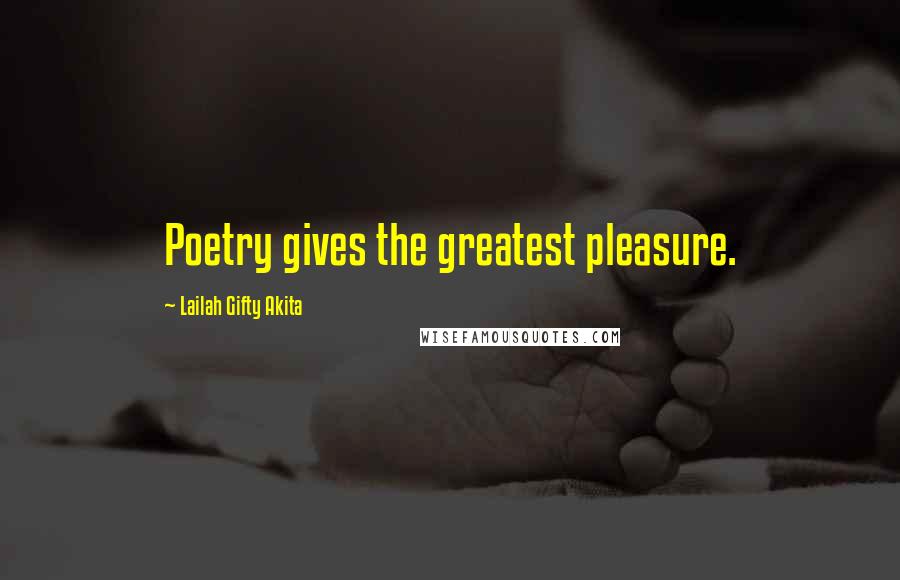 Lailah Gifty Akita Quotes: Poetry gives the greatest pleasure.