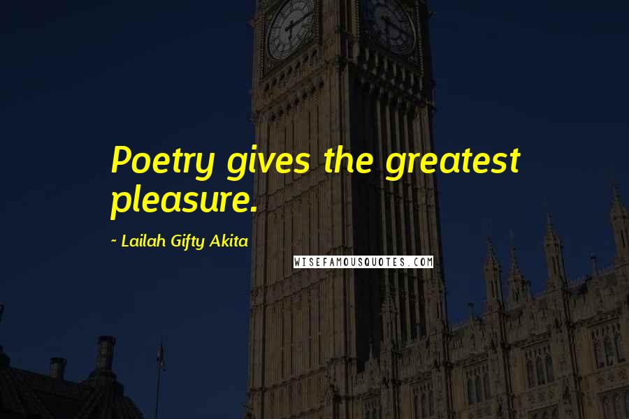 Lailah Gifty Akita Quotes: Poetry gives the greatest pleasure.