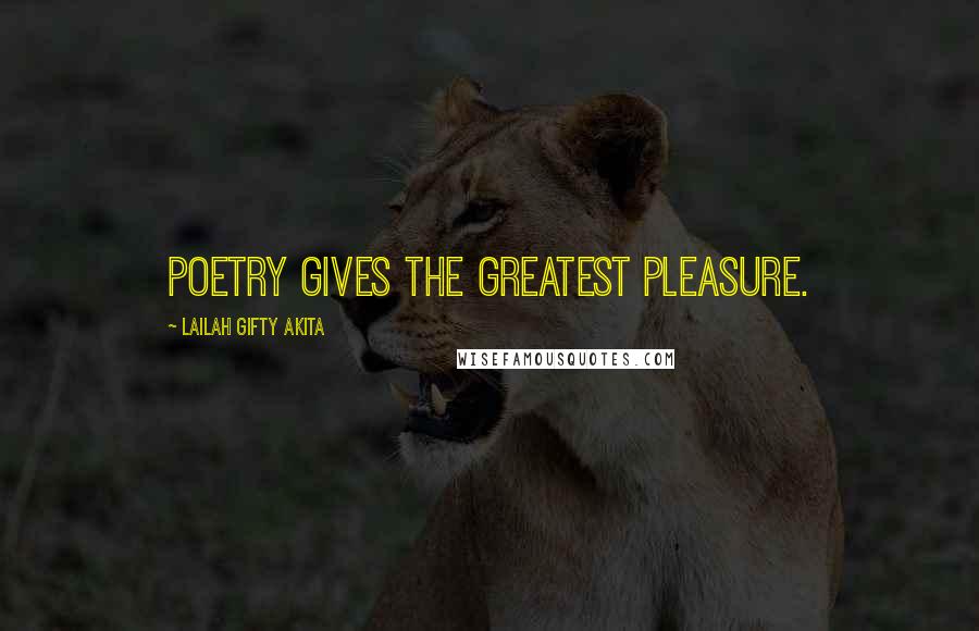 Lailah Gifty Akita Quotes: Poetry gives the greatest pleasure.