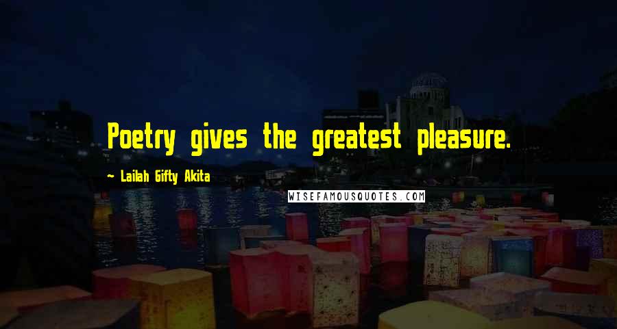 Lailah Gifty Akita Quotes: Poetry gives the greatest pleasure.