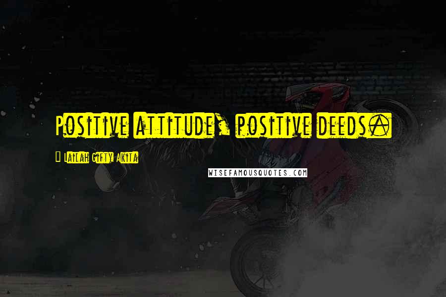 Lailah Gifty Akita Quotes: Positive attitude, positive deeds.