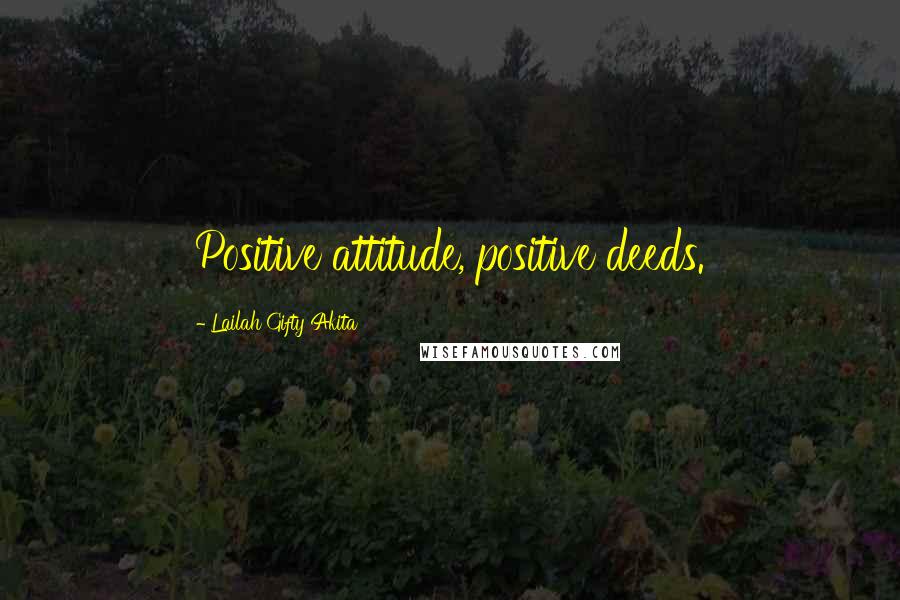 Lailah Gifty Akita Quotes: Positive attitude, positive deeds.