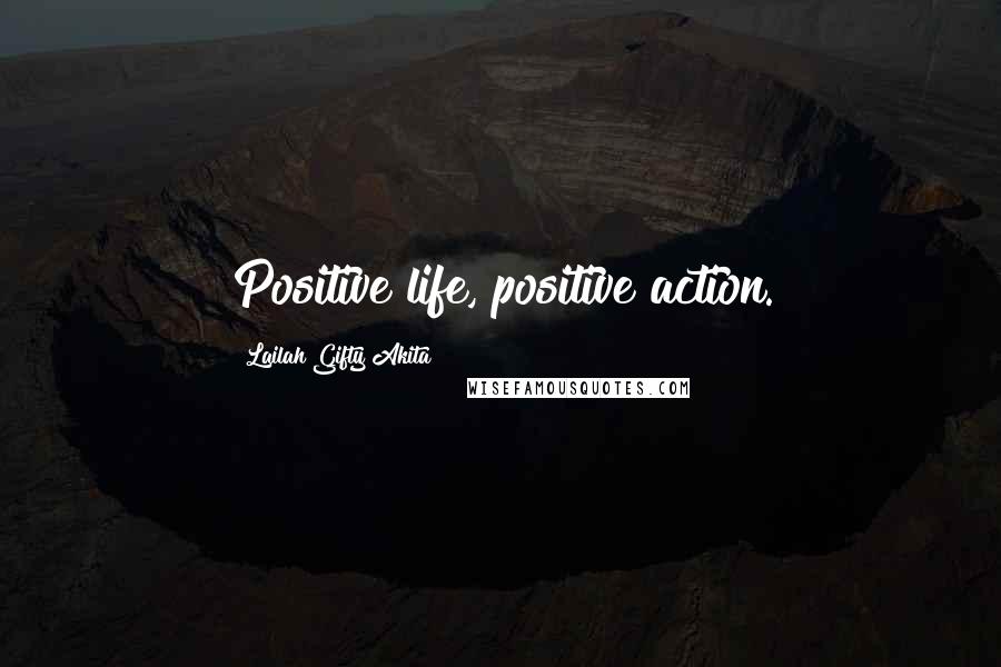 Lailah Gifty Akita Quotes: Positive life, positive action.