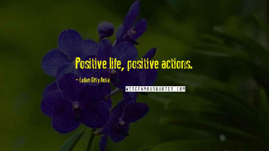 Lailah Gifty Akita Quotes: Positive life, positive actions.