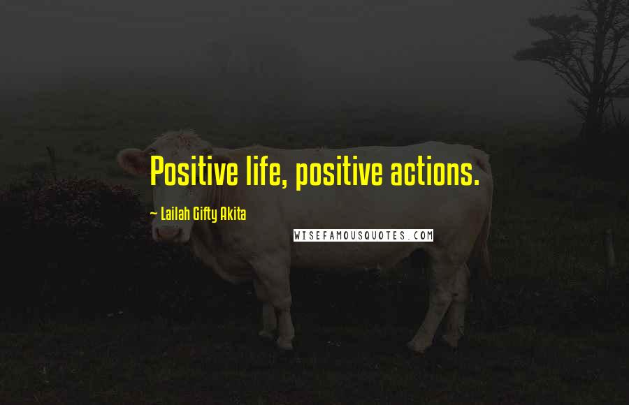 Lailah Gifty Akita Quotes: Positive life, positive actions.