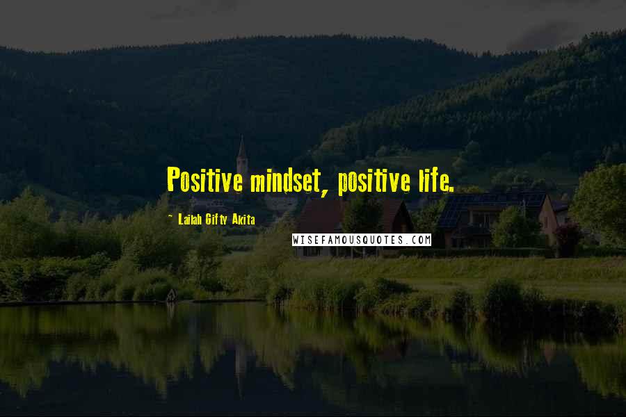 Lailah Gifty Akita Quotes: Positive mindset, positive life.