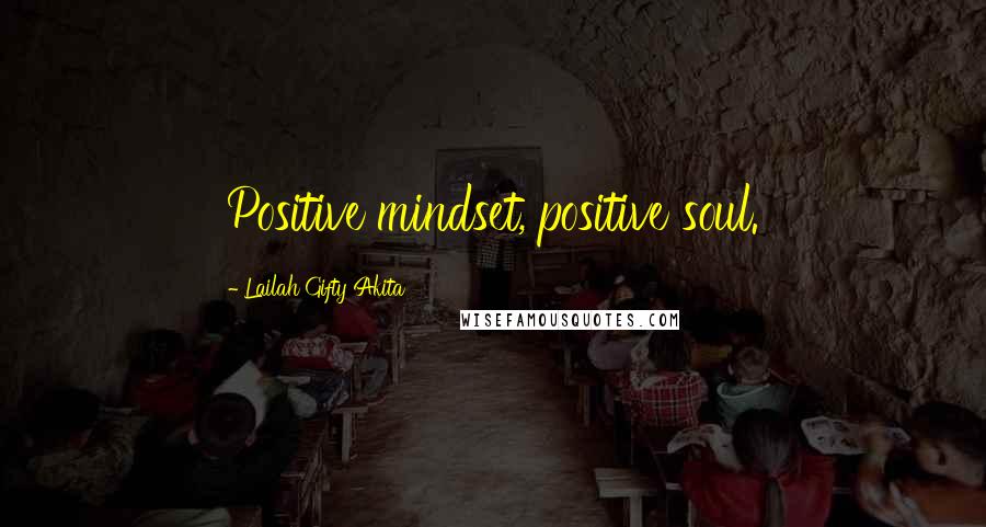 Lailah Gifty Akita Quotes: Positive mindset, positive soul.