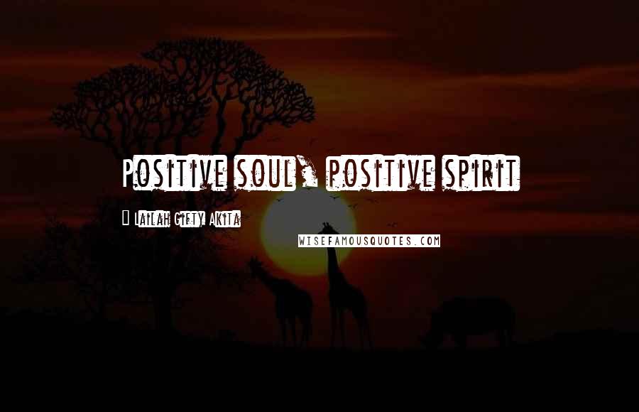 Lailah Gifty Akita Quotes: Positive soul, positive spirit