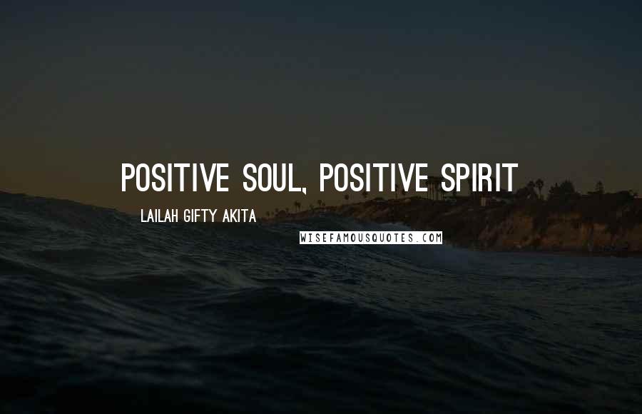 Lailah Gifty Akita Quotes: Positive soul, positive spirit
