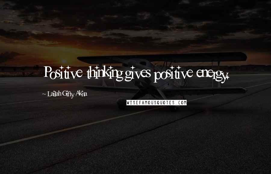 Lailah Gifty Akita Quotes: Positive thinking gives positive energy.