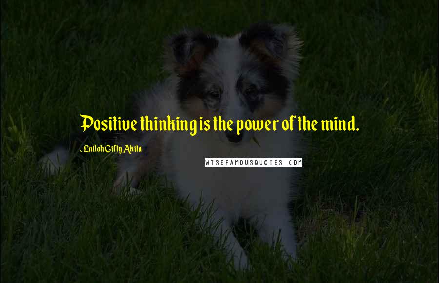 Lailah Gifty Akita Quotes: Positive thinking is the power of the mind.
