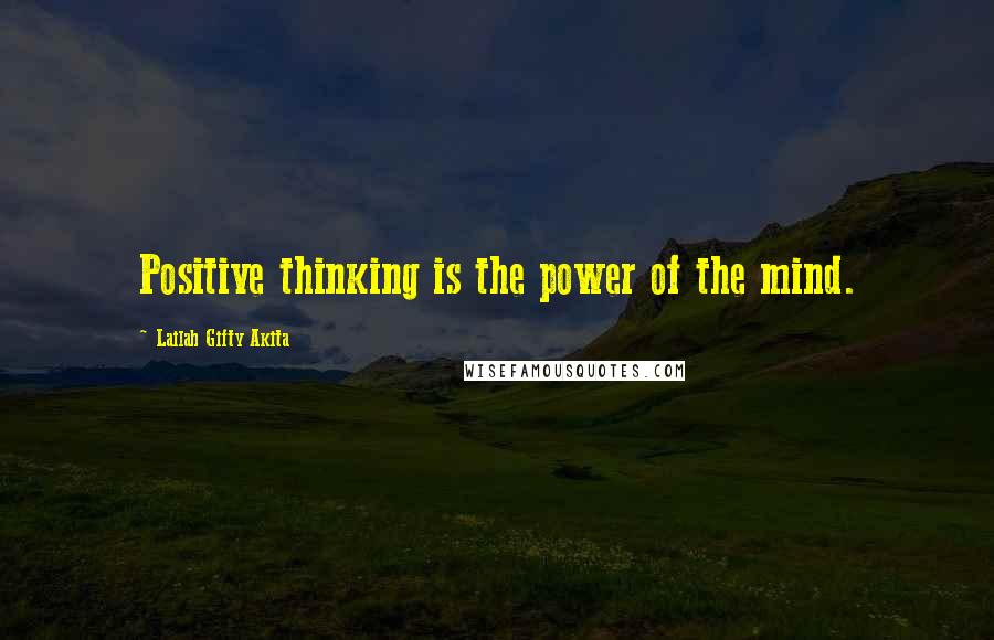 Lailah Gifty Akita Quotes: Positive thinking is the power of the mind.