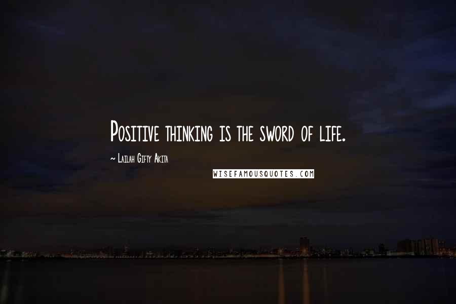 Lailah Gifty Akita Quotes: Positive thinking is the sword of life.