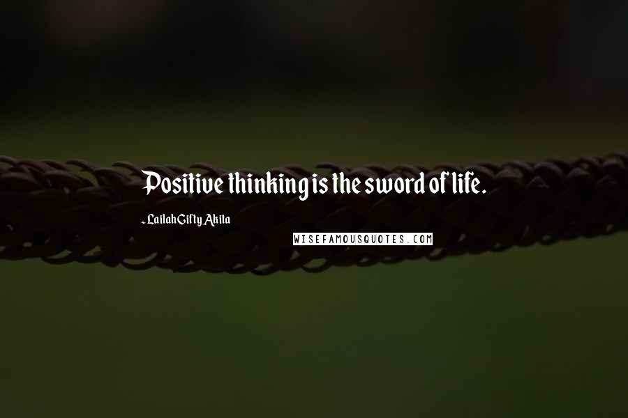 Lailah Gifty Akita Quotes: Positive thinking is the sword of life.