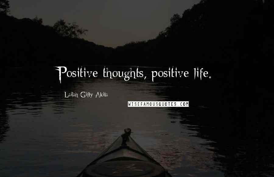 Lailah Gifty Akita Quotes: Positive thoughts, positive life.