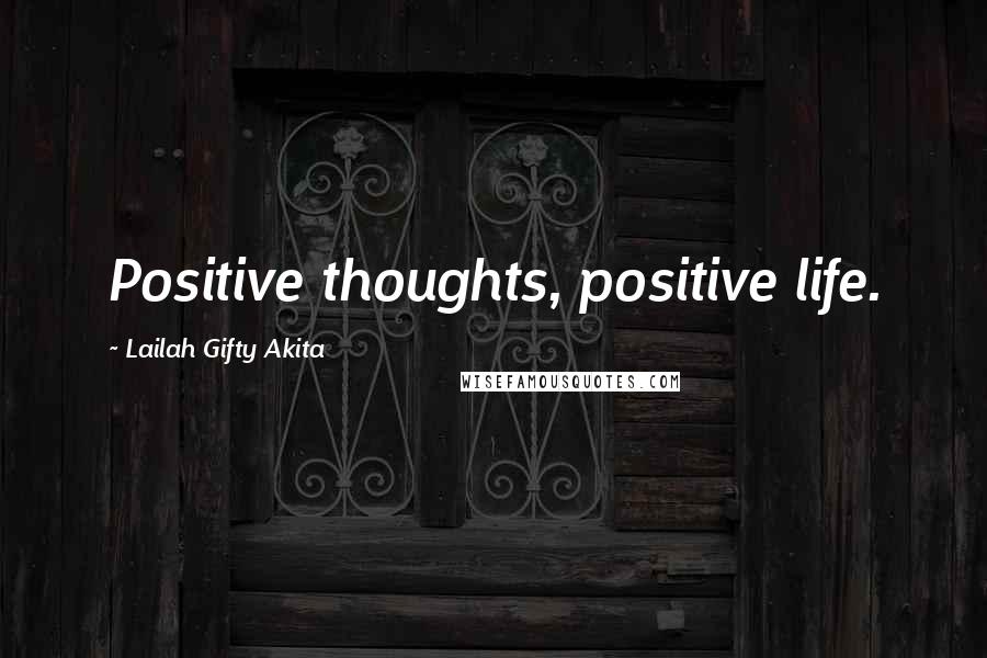 Lailah Gifty Akita Quotes: Positive thoughts, positive life.