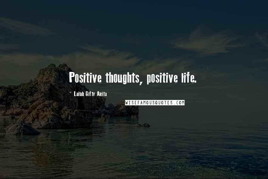 Lailah Gifty Akita Quotes: Positive thoughts, positive life.