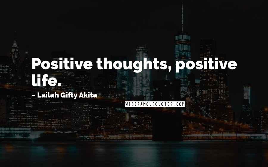 Lailah Gifty Akita Quotes: Positive thoughts, positive life.