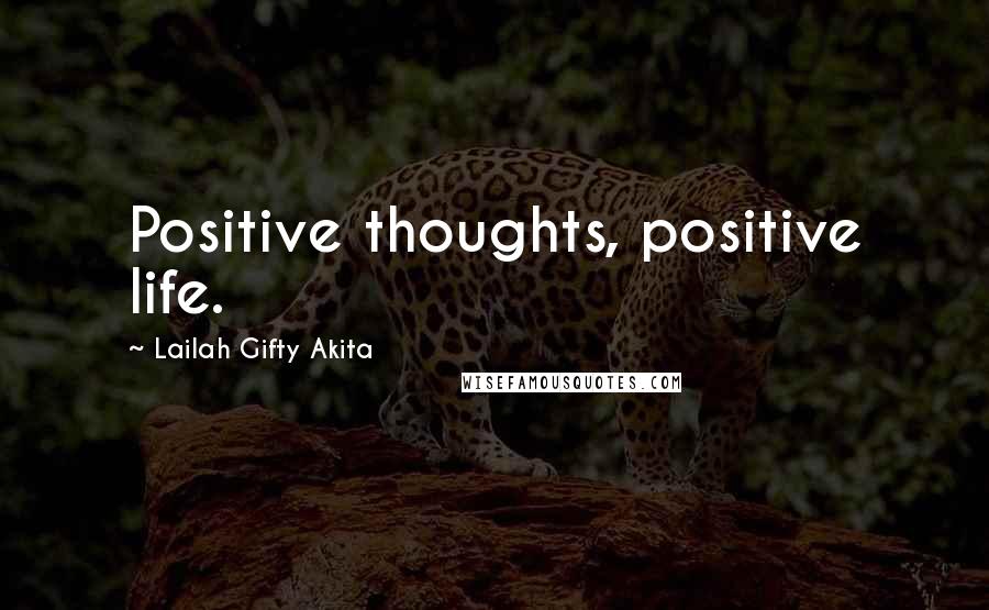 Lailah Gifty Akita Quotes: Positive thoughts, positive life.