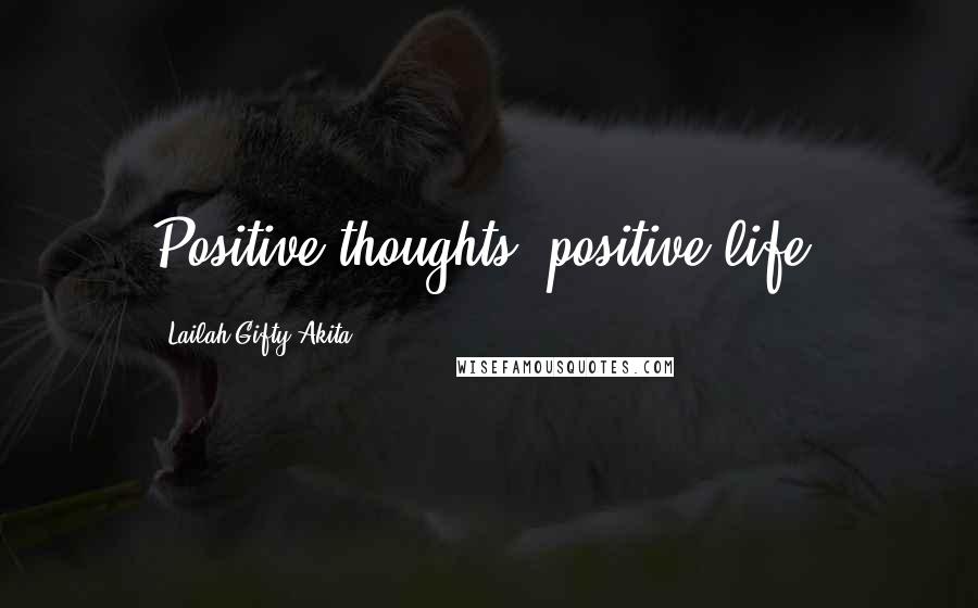 Lailah Gifty Akita Quotes: Positive thoughts, positive life.