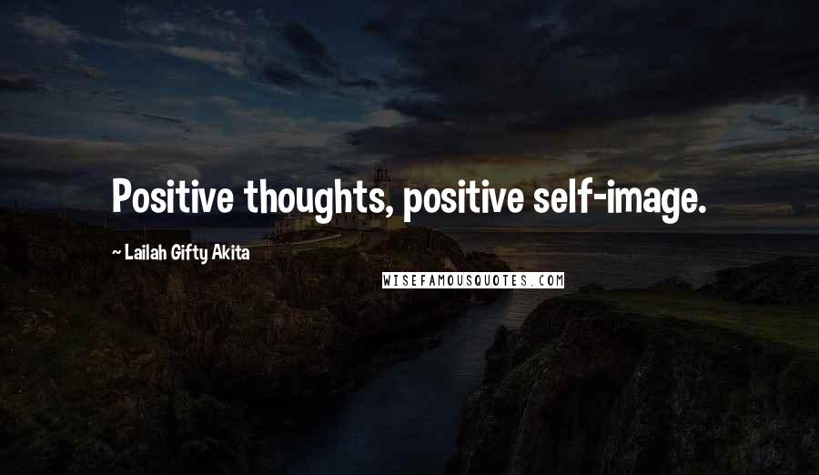 Lailah Gifty Akita Quotes: Positive thoughts, positive self-image.