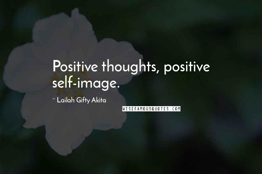 Lailah Gifty Akita Quotes: Positive thoughts, positive self-image.