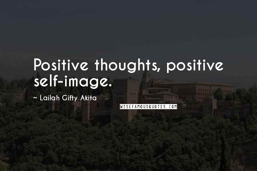 Lailah Gifty Akita Quotes: Positive thoughts, positive self-image.